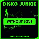 Disko Junkie - Without Love Dub Mix
