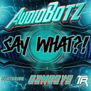 AudioBotz FL feat Ozmosys - Say What Original Mix