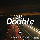T2R - Double Original Mix