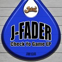 J Fader - Mr Gets Check Yo Game Original Mix