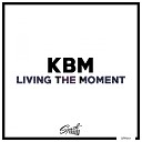 KBM - Living The Moment Original Mix