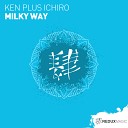 Ken Plus Ichiro - Milky Way Original Mix