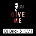 DJ Brick K V I - Give Me Original Mix