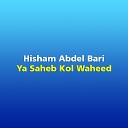 Hisham Abdel Bari - Ya Saheb Kol Waheed
