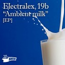Electralex 19b - Ambient Milk Original Mix