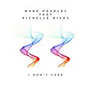 Mark Pashley feat Richelle Hicks - I Don t Care