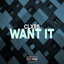 CLXRB - Want It Original Mix