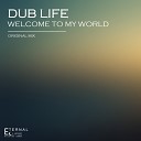 Dub Life - Welcome To My World Original Mix