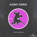 Agent Stereo - Watching You Original Mix