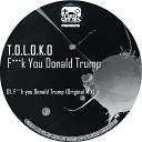 T O L O K O - Fuck You Donald Trump Original Mix