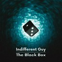 Indifferent Guy - The Black Box Original Mix