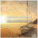 Liam Smith Ron Reeser - No Matter What Original Mix