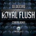 DJ Dextro - Royal Flush Cyberx Remix