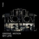 Groove Motion - My Life Original Mix