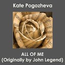 Kate Pogozheva - All Of Me Oroginally by John Legend