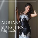 Adriana Marques - Cada Dia Mais Tua
