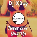 DJ Xboy - Never Ever Give Up Original Mix
