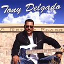Tony Delgado - What I Say