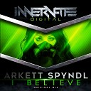 Arkett Spyndl - I Believe Original Mix