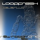 Loopfresh - Pajarillo Original Mix