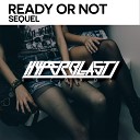 Ready Or Not - Sequel Original Mix