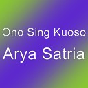 Ono Sing Kuoso - Arya Satria