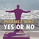 Phlamez Nino - Yes or No
