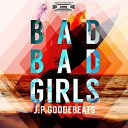 JP Goode Beats - Bad Bad Girls Original Mix