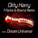 Dirty Harry - Dream Universe T Factor Rownz Remix