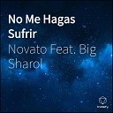 Novato feat Big Sharol - No Me Hagas Sufrir