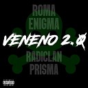 RadiClan feat Enigma Prisma Roma - Veneno 2 0