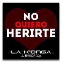 La K onga feat Banda XXI - No Quiero Herirte