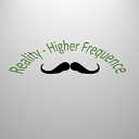 Higher Frequence - Reality
