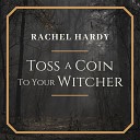 Rachel Hardy - Toss A Coin To Your Witcher Rachel Hardy…