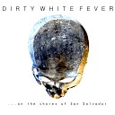 Dirty White Fever - Shallow Borders
