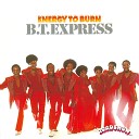 B T Express - Can t Stop Groovin Now Wanna Do It Some More