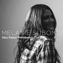 Melanie Subono - Aku Patut Membenci Dia