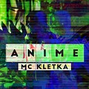 MC KleTKa - Anime