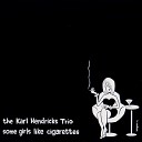 The Karl Hendricks Trio - If This Song Was a Cigarette