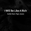 Aztile feat Papi Joseo - I Will Be Like A Rich