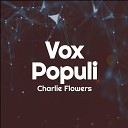 Charlie Flowers - Vox Populi