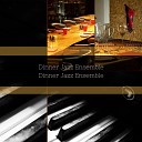 Dinner Jazz Ensemble - Music for Suave Dinners for Two