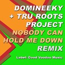 Domineeky Tru Roots Project - Nobody Can Hold Me Down Domineeky Remix
