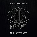 Ian L - Deeper Now Jon Lockley Remix
