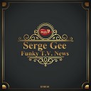 Serge Gee - Funky T V News Original Mix