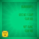 BloodDropz - Give Me A Light Club Mix