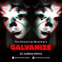 The Chemical Brothers - Galvanize Dj Jurbas Radio Edit