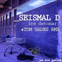 Seismal D - Ice Detonar Tom Hades Remix