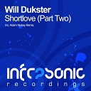 Will Dukster - Shortlove Part Two Adam Nickey Remix