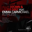 Ally Brown Laura May feat Emma Carmichael - Ruthless Original Mix